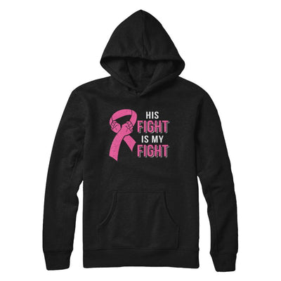 His Fight Is My Fight Pink Breast Cancer Awareness-T-Shirt & Hoodie-Pullover Hoodie-Black