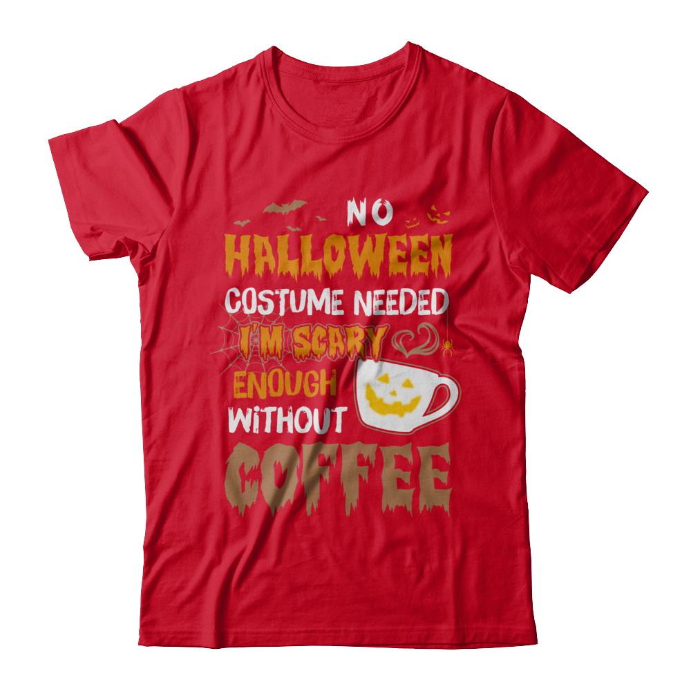 No Halloween Costume Needed I'm Scary Enough Without Coffee-T-Shirt & Sweatshirt-Premium T-Shirt-Red