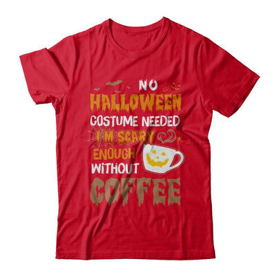 No Halloween Costume Needed I'm Scary Enough Without Coffee-T-Shirt & Sweatshirt-Premium T-Shirt-Red