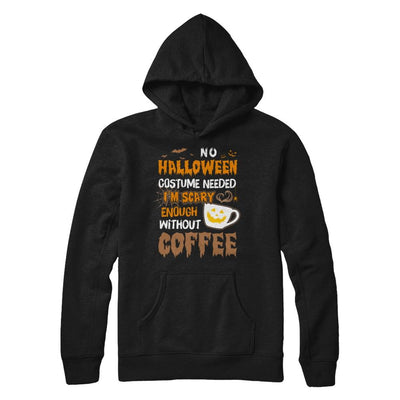 No Halloween Costume Needed I'm Scary Enough Without Coffee-T-Shirt & Sweatshirt-Pullover Hoodie-Black