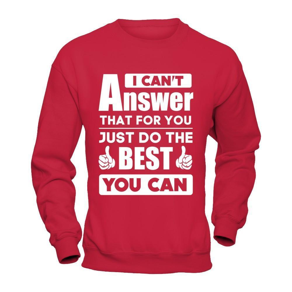 I Can't Answer That For You Just Do The Best You Can-T-Shirt & Hoodie-Crewneck Sweatshirt-Red