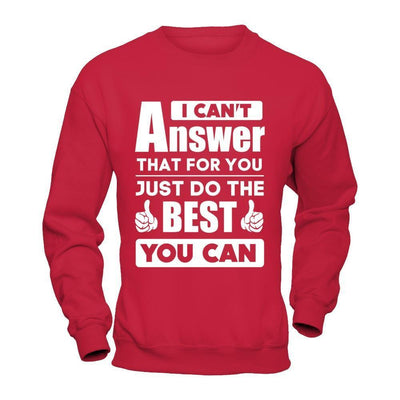 I Can't Answer That For You Just Do The Best You Can-T-Shirt & Hoodie-Crewneck Sweatshirt-Red