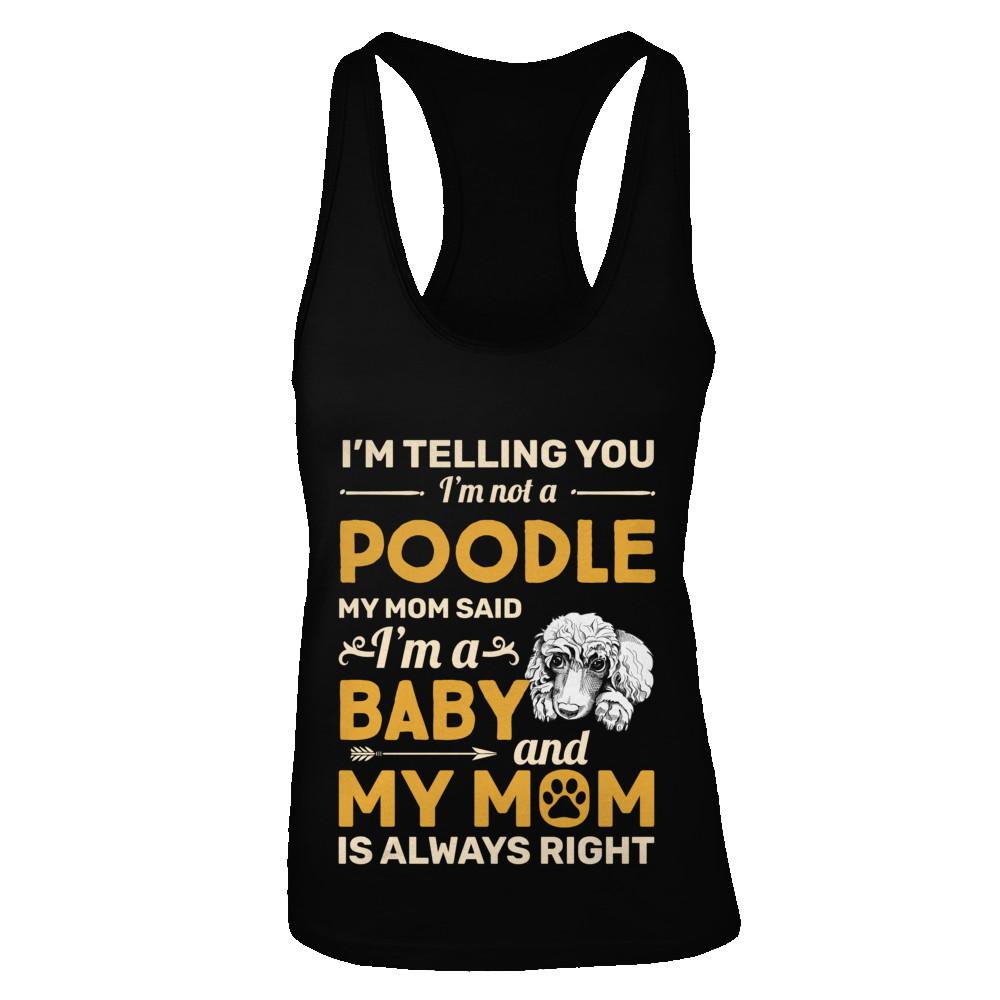 Poodle I'm Telling You I'm Not A Poodle My Mom Said