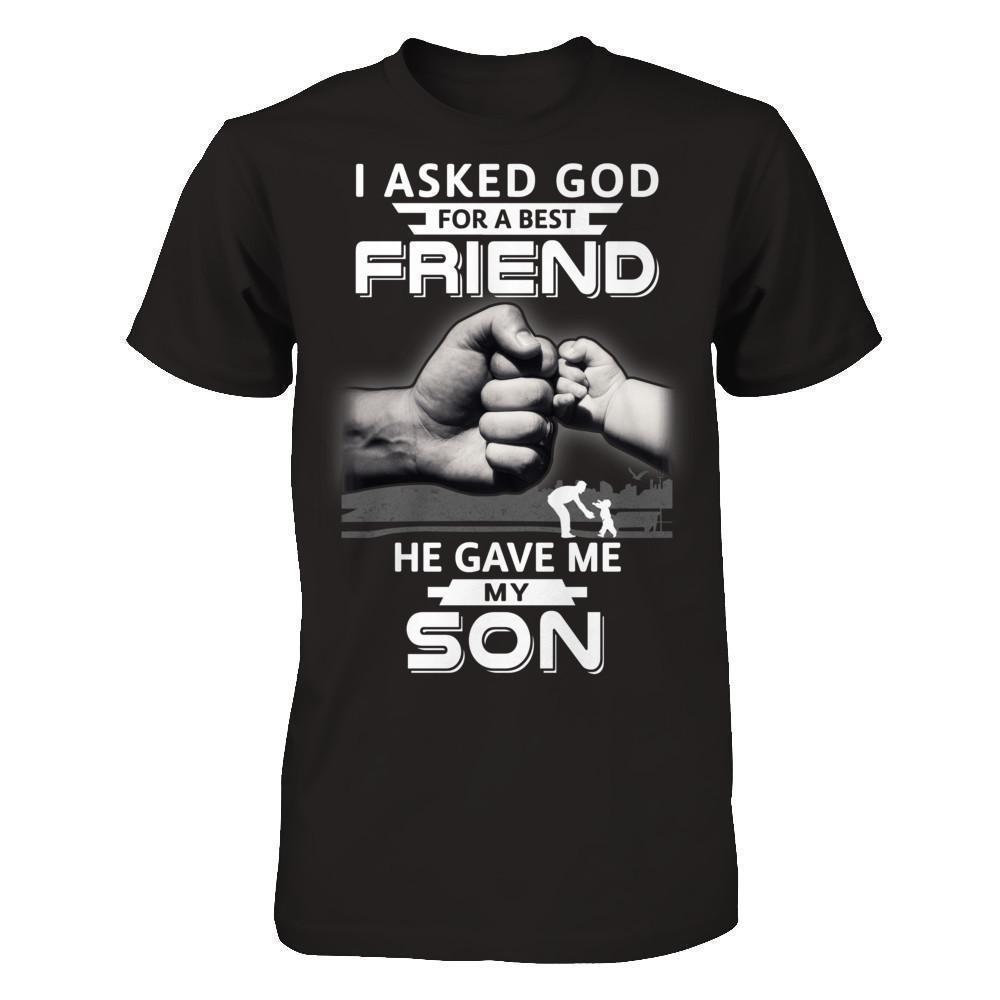 I Asked God For A Best Friend He Gave Me My Son-T-Shirt & Hoodie-Classic T-Shirt-Black