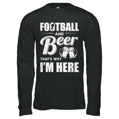 Football & Beer That's Why I'm Here-T-Shirt & Hoodie-Long Sleeve T-Shirt-Black