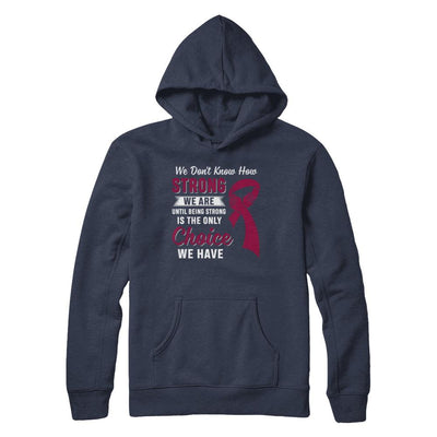 Being Strong Choice Burgundy Multiple Myeloma Awareness-T-Shirt & Hoodie-Pullover Hoodie-Navy
