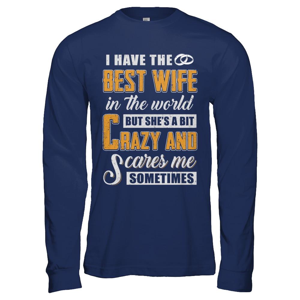 I Have The Best Wife In The World She's A Bit Crazy-T-Shirt & Hoodie-Long Sleeve T-Shirt-Navy