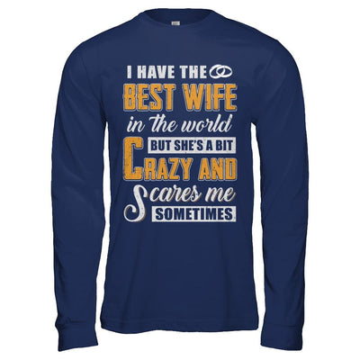 I Have The Best Wife In The World She's A Bit Crazy-T-Shirt & Hoodie-Long Sleeve T-Shirt-Navy
