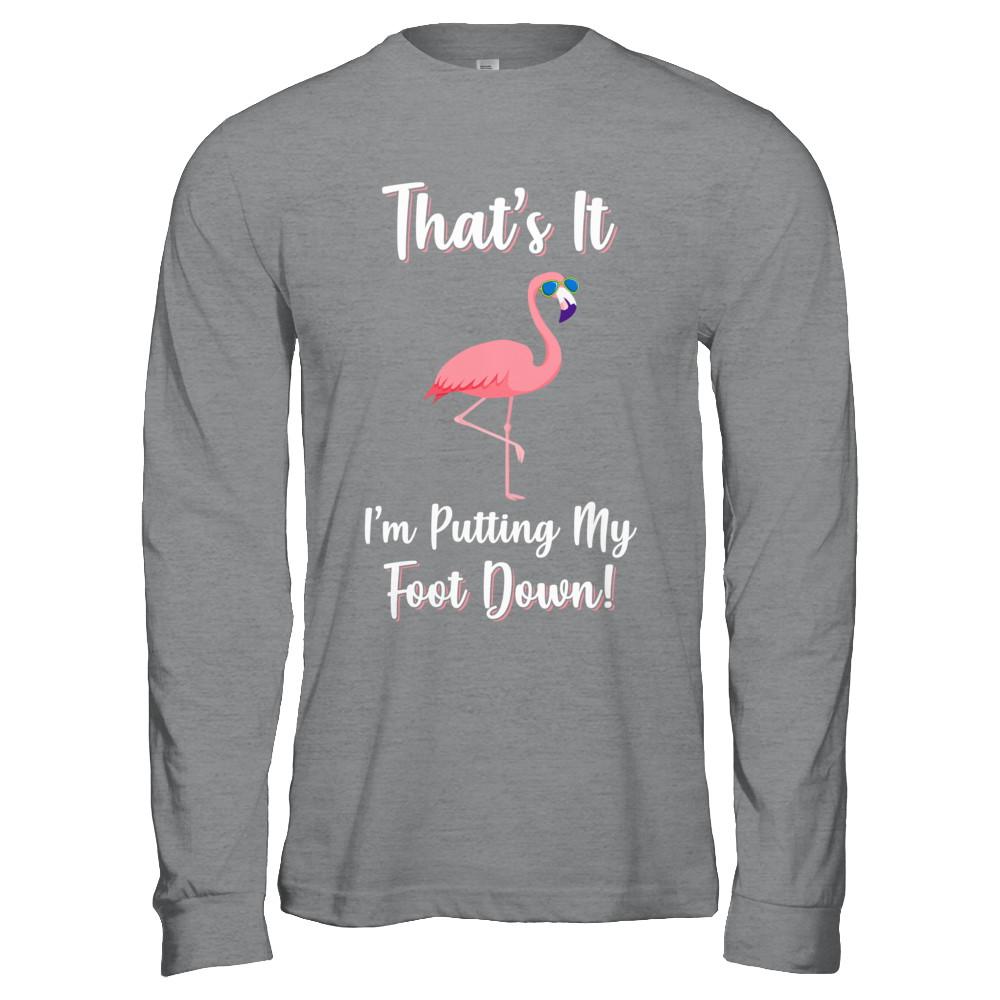 That's It I'm Putting My Foot Down Funny Flamingo-T-Shirt & Hoodie-Long Sleeve T-Shirt-Sport Grey