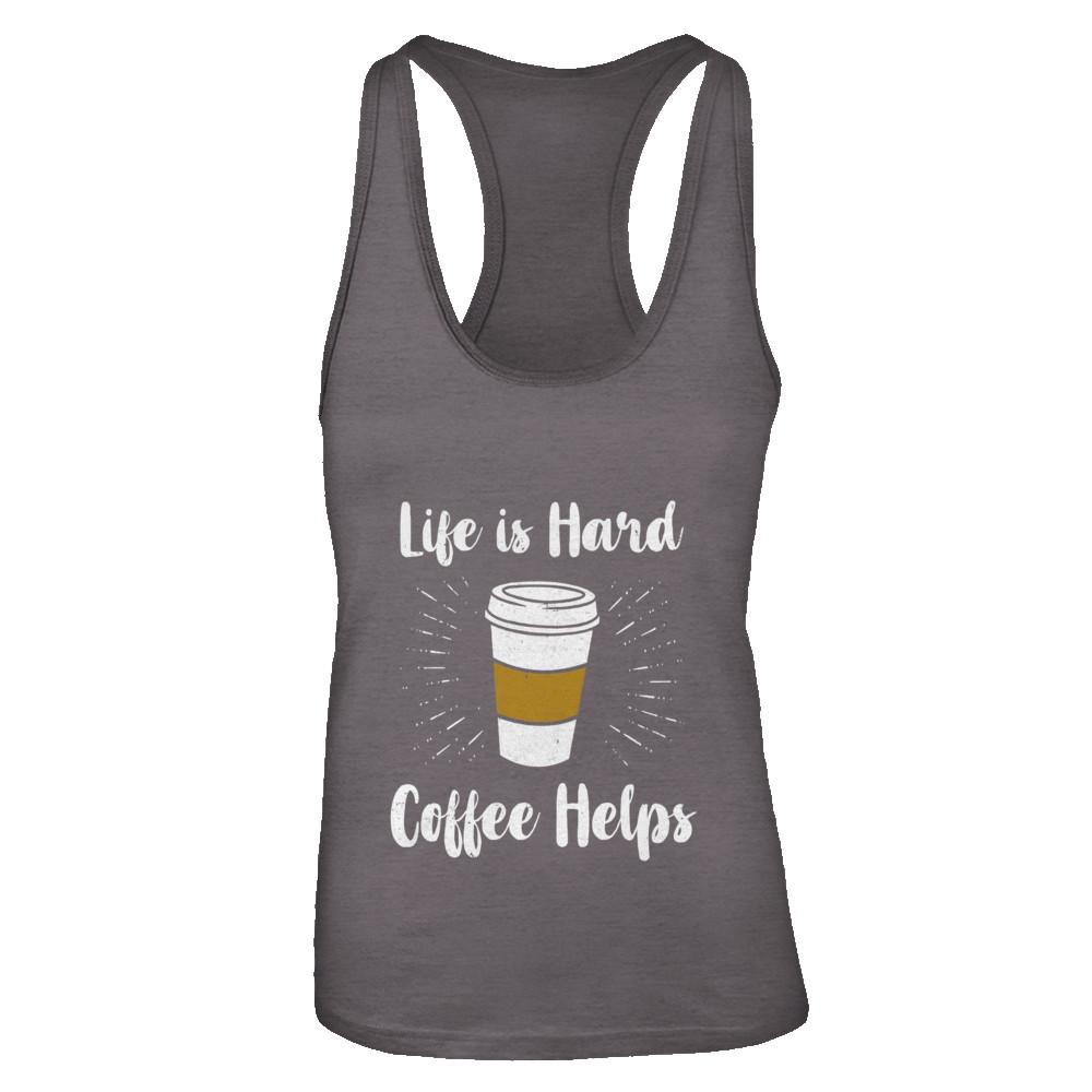Life Is Hard Coffee Helps-T-Shirt & Tank Top-Women's Ideal Racerback Tank-Dark Grey