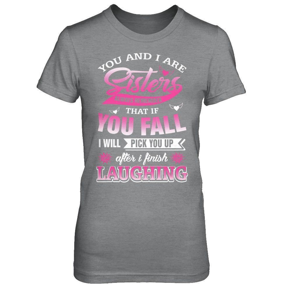 You And I Are Sisters Always Remember That If You Fall-T-Shirt & Hoodie-Women's T-Shirt-Sport Grey