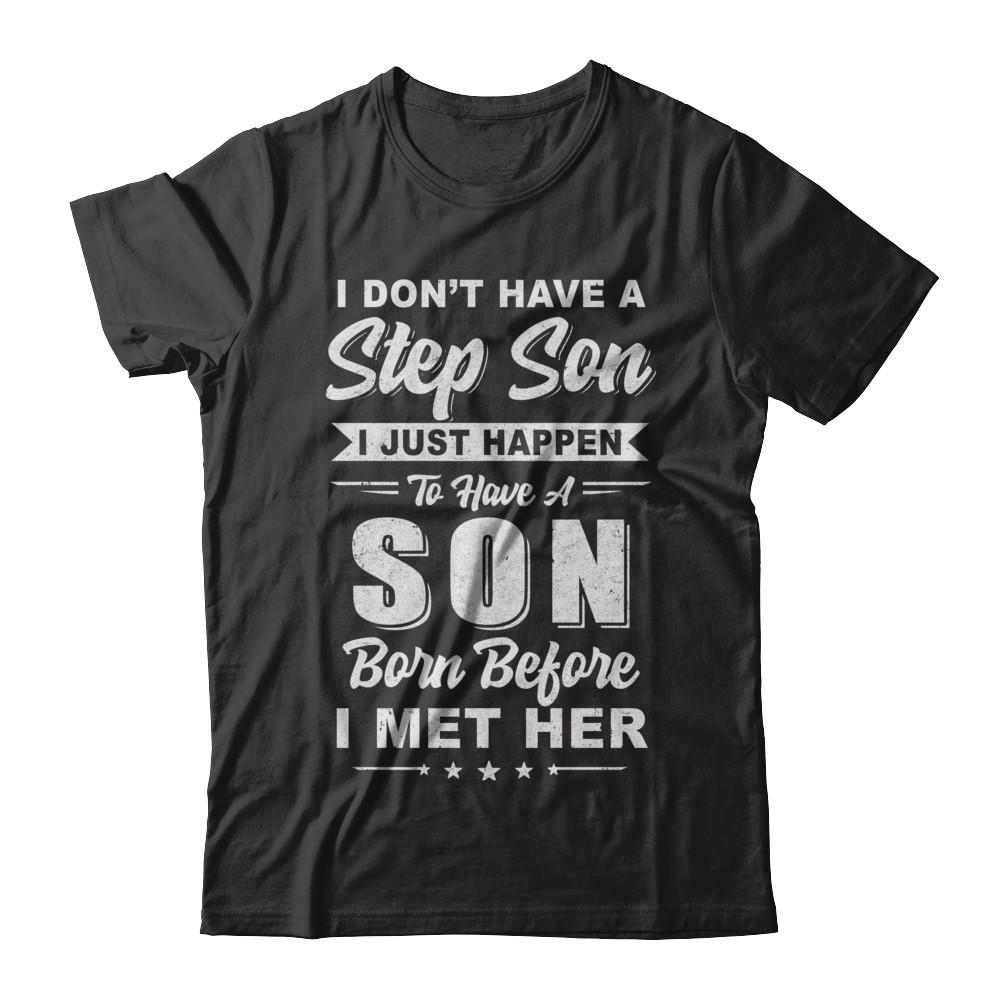 I DON'T HAVE A STEP SON Dad Husband Fathers Day-T-Shirt & Hoodie-Classic T-Shirt-Black