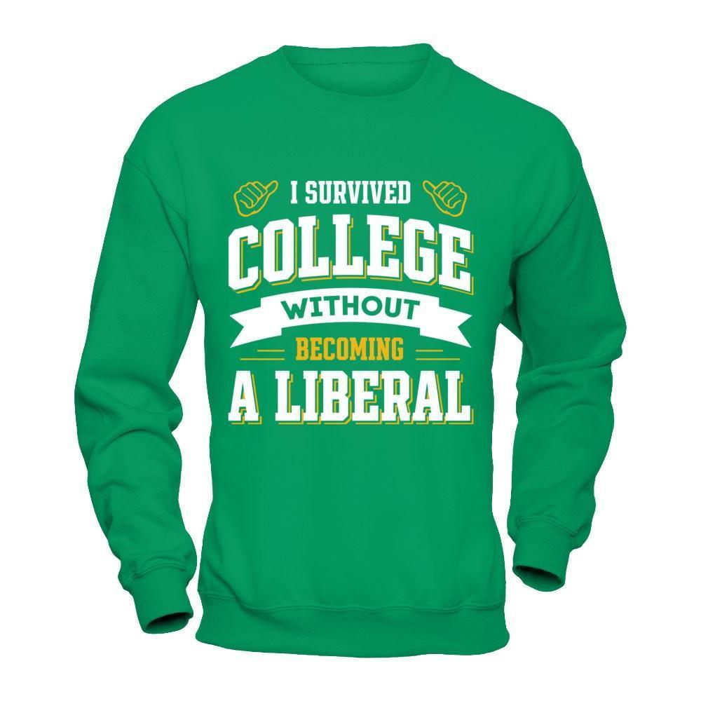 I Survived College Without Becoming A Liberal-T-Shirt & Hoodie-Crewneck Sweatshirt-Irish Green