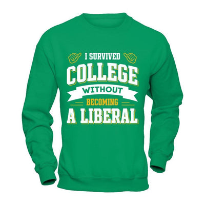 I Survived College Without Becoming A Liberal-T-Shirt & Hoodie-Crewneck Sweatshirt-Irish Green