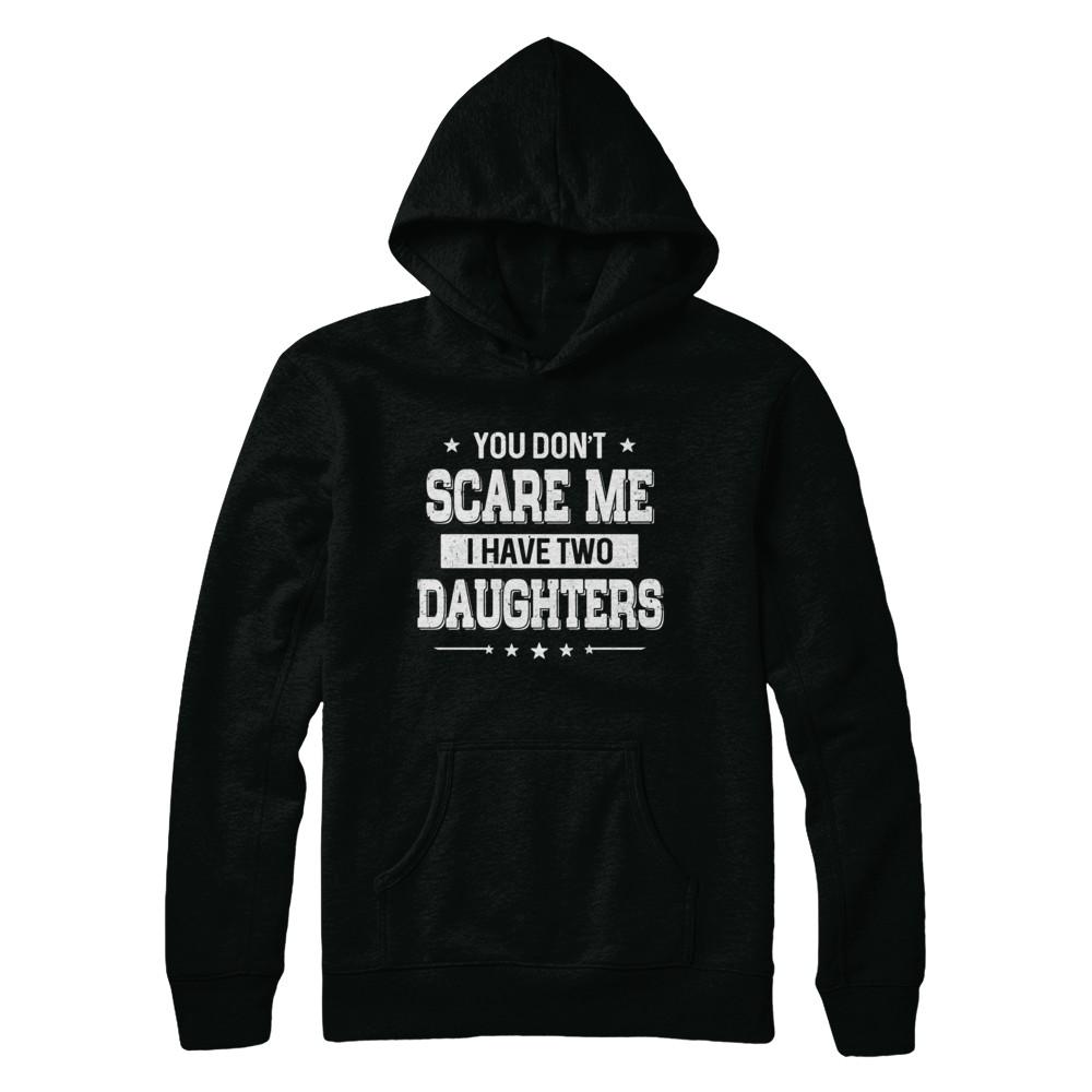 You Don't Scare Me I Have Two Daughters Fathers Day-T-Shirt & Hoodie-Pullover Hoodie-Black