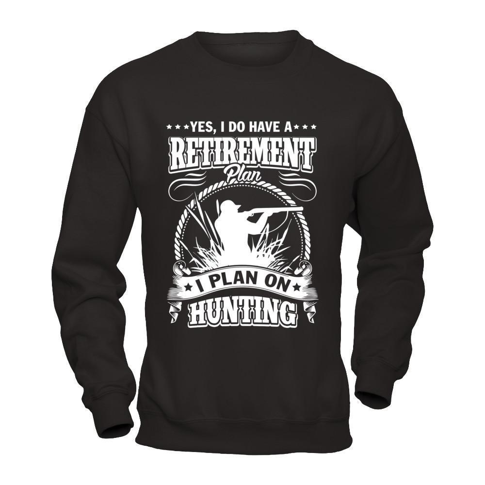 I Do Have A Retirement Plan I Plan On Hunting-T-Shirt & Hoodie-Crewneck Sweatshirt-Black