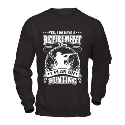 I Do Have A Retirement Plan I Plan On Hunting-T-Shirt & Hoodie-Crewneck Sweatshirt-Black