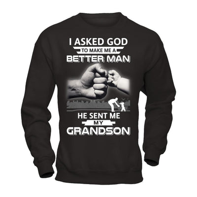 I Asked God To Make Me A Better Man He Sent Me My GrandSon-T-Shirt & Hoodie-Crewneck Sweatshirt-Black