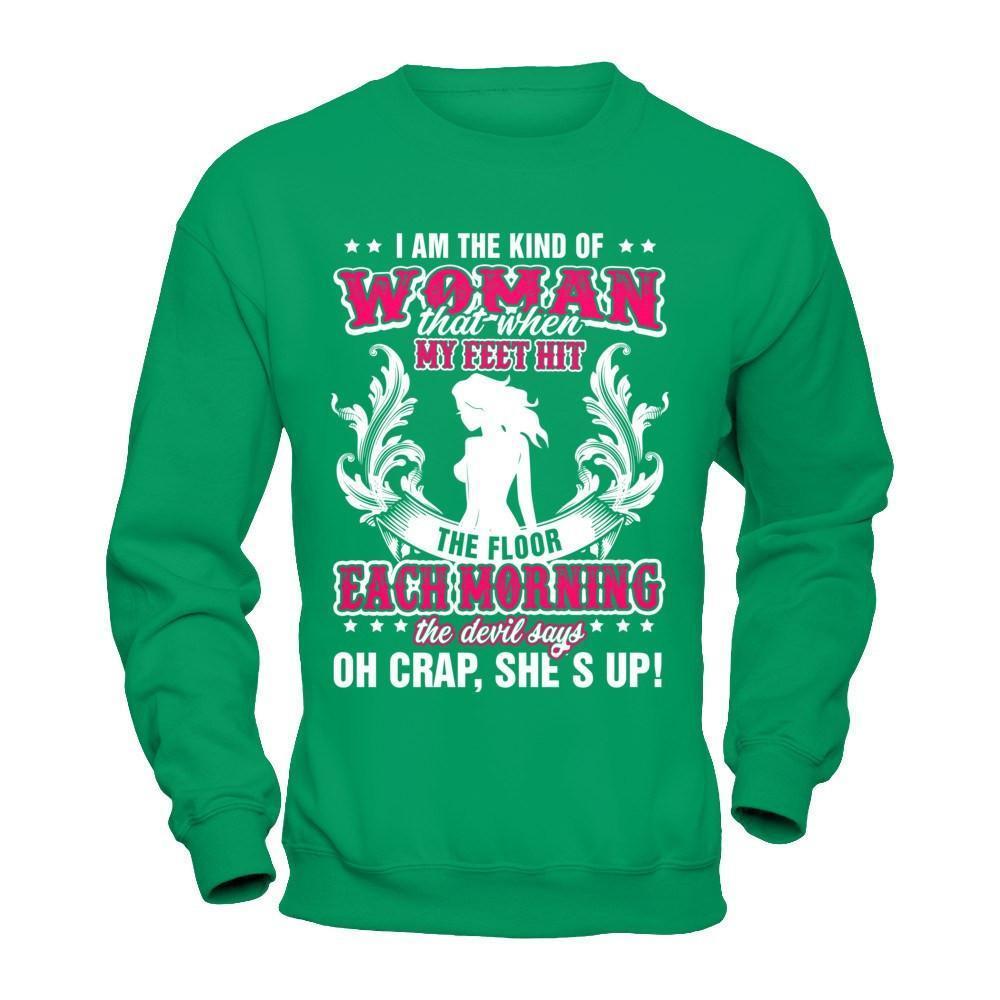 I Am The Kind Of Woman That When My Feet Hit The Floor-T-Shirt & Hoodie-Crewneck Sweatshirt-Irish Green
