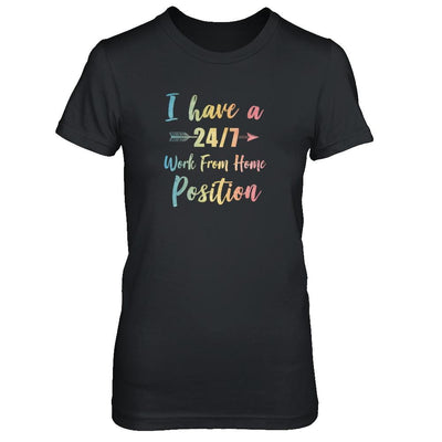 I Have A 24/7 Work From Home Position Funny Mom-T-Shirt & Tank Top-Women's T-Shirt-Black