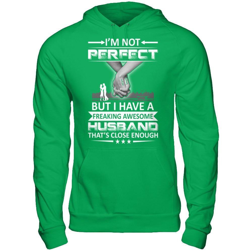 I'm Not Perfect But I Have A Freaking Awesome Husband That's Close Enough-T-Shirt & Hoodie-Pullover Hoodie-Irish Green