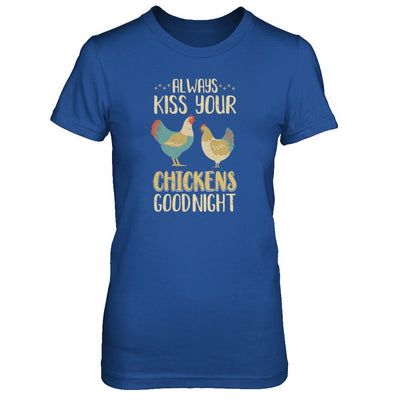 Always Kiss Your Chickens Goodnight Funny Farmer-T-Shirt & Tank Top-Women's T-Shirt-Royal