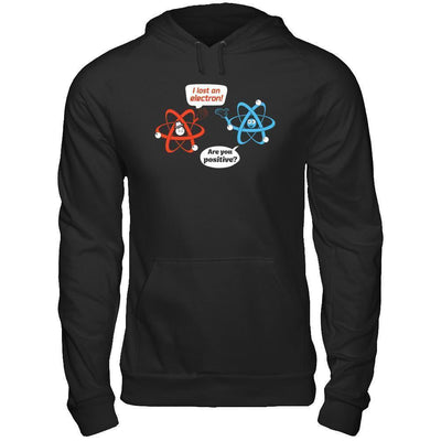 I Lost An Electron Are You Positive-T-Shirt & Hoodie-Pullover Hoodie-Black