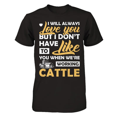 I Don't Have To Like You When We've Working Cattle-T-Shirt & Hoodie-Premium T-Shirt-Black