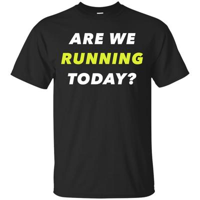 ARE WE RUNNING TODAY?-T-Shirt & Hoodie-Classic T-Shirt-Black