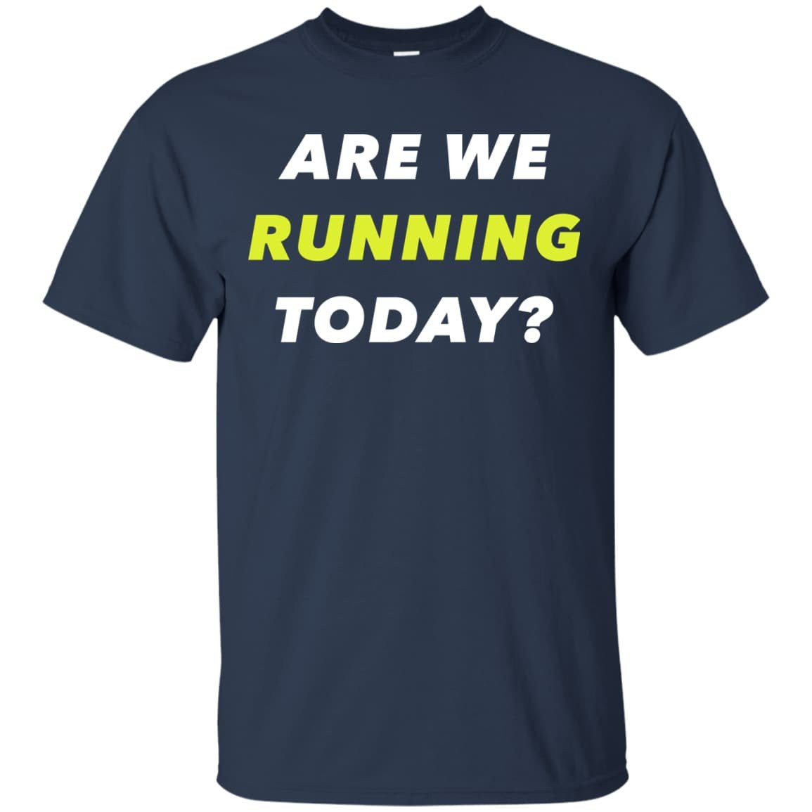 ARE WE RUNNING TODAY?-T-Shirt & Hoodie-Classic T-Shirt-Navy