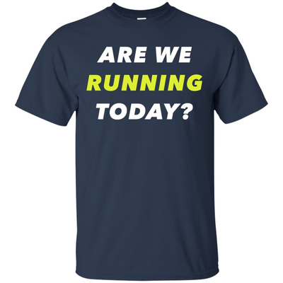 ARE WE RUNNING TODAY?-T-Shirt & Hoodie-Classic T-Shirt-Navy