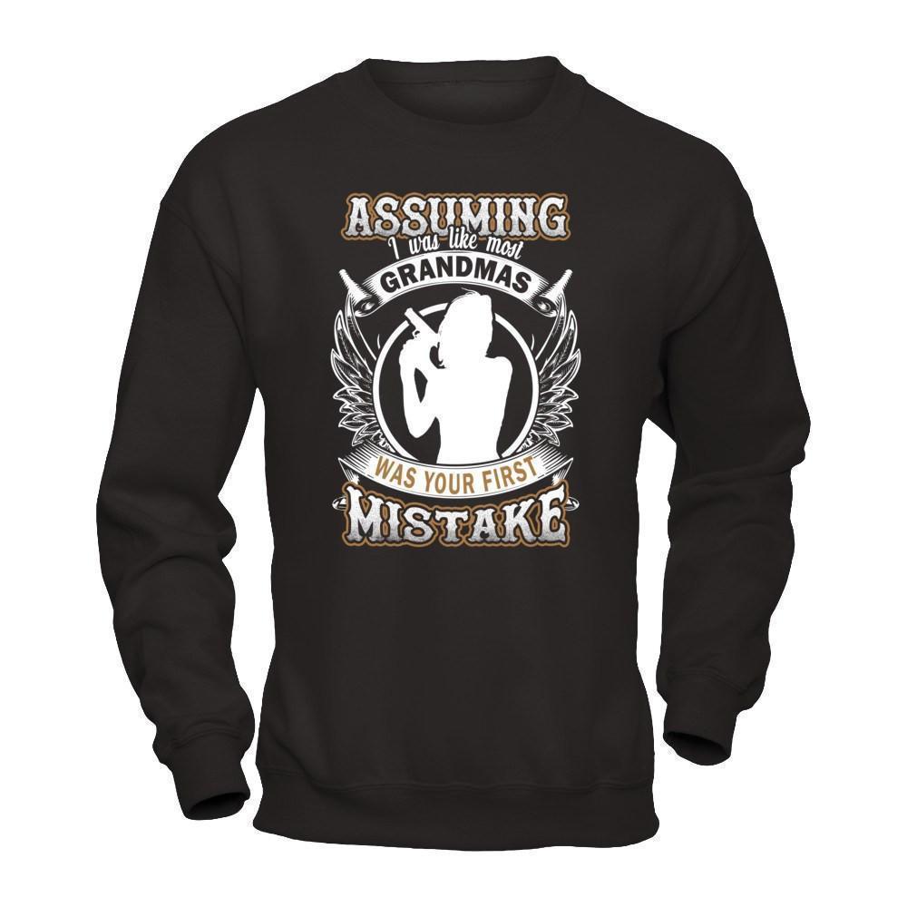Assuming I Was Like Most Grandmas Was You First Mistake-T-Shirt & Hoodie-Crewneck Sweatshirt-Black