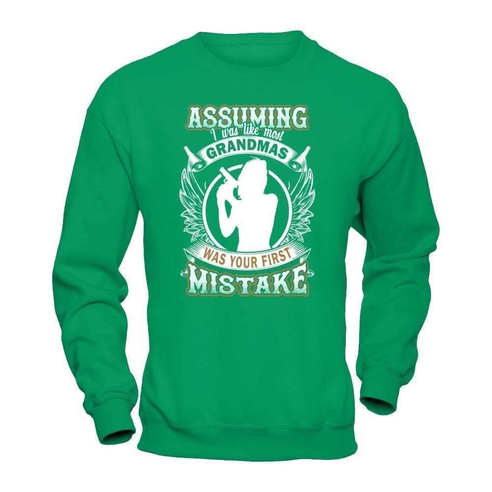 Assuming I Was Like Most Grandmas Was You First Mistake-T-Shirt & Hoodie-Crewneck Sweatshirt-Irish Green