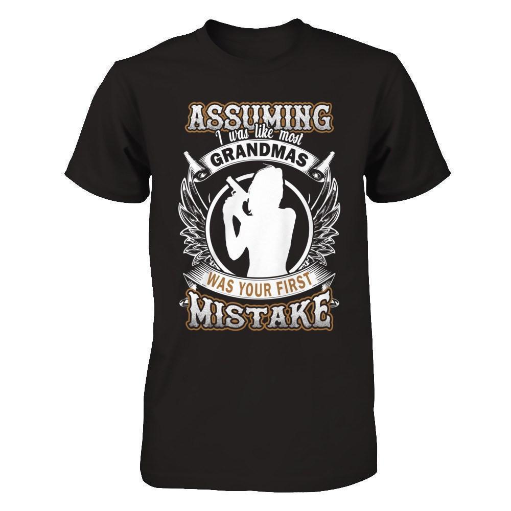 Assuming I Was Like Most Grandmas Was You First Mistake-T-Shirt & Hoodie-Premium T-Shirt-Black
