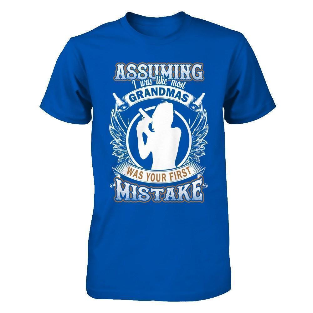 Assuming I Was Like Most Grandmas Was You First Mistake-T-Shirt & Hoodie-Premium T-Shirt-Royal