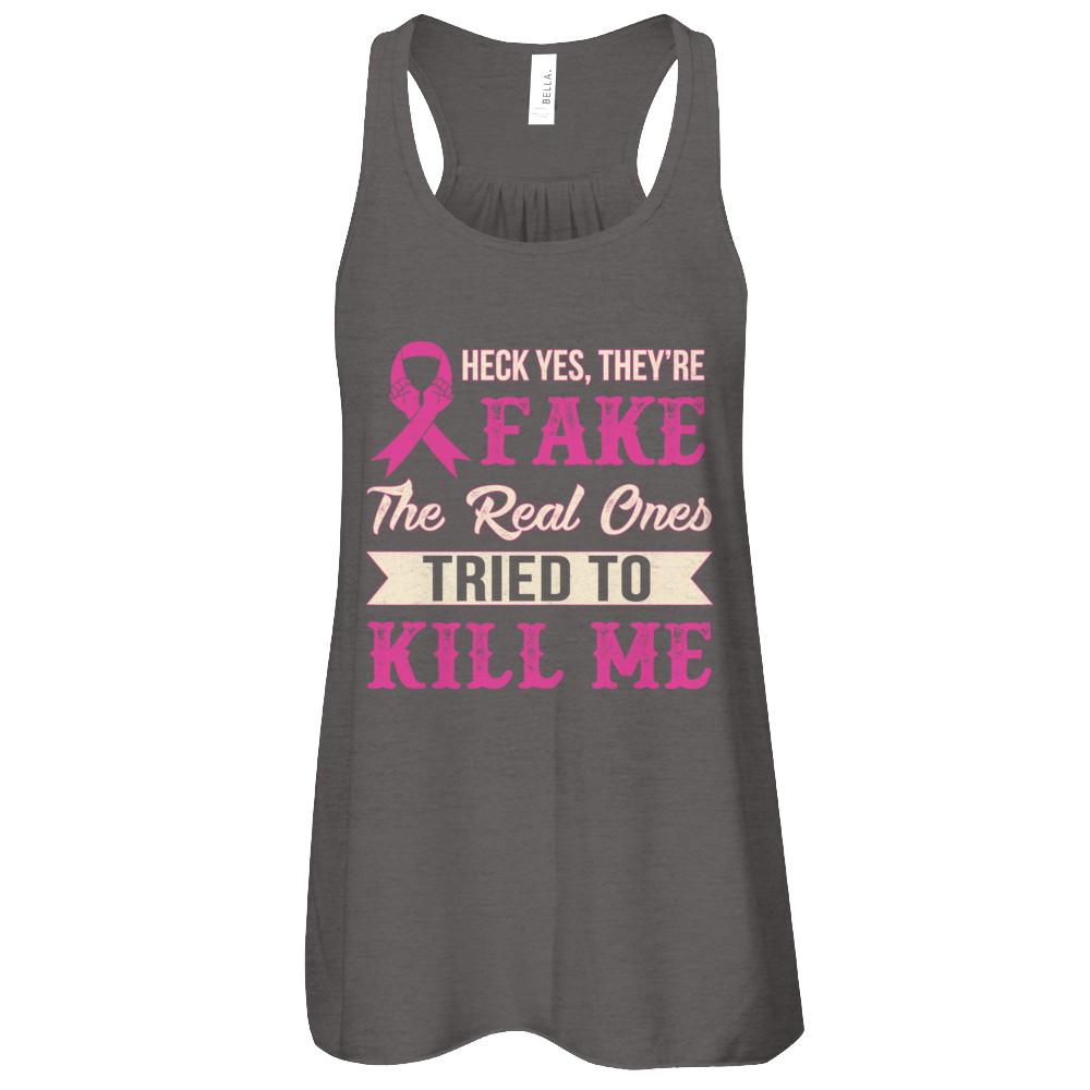 Breast Cancer They're Fake The Real Ones Tried To Kill Me-T-Shirt & Tank Top-