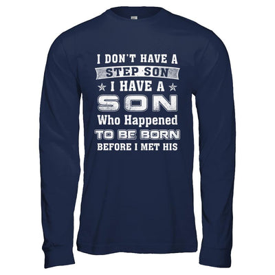 I Don't Have A Step Son I Have A Son Dad Mom-T-Shirt & Hoodie-