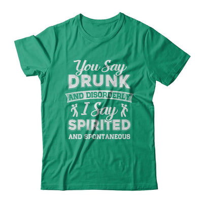 You Say Drunk And Disorderly I Say Spirited Spontaneous Beer-T-Shirt & Hoodie-Classic T-Shirt-Kelly Green