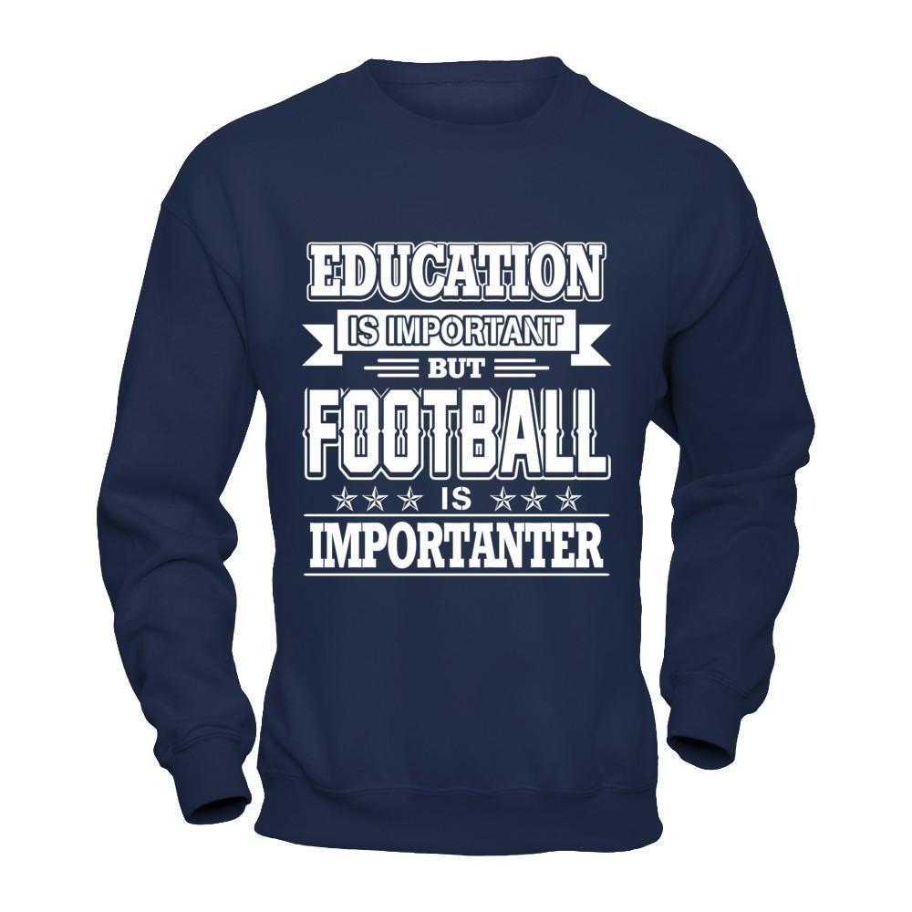 Education Is Important But Football Is Importanter-T-Shirt & Hoodie-