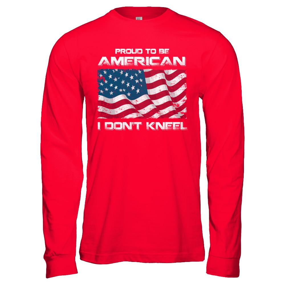 I Don't Kneel Proud To Be American-T-Shirt & Hoodie-Long Sleeve T-Shirt-Red