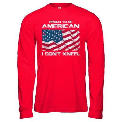 I Don't Kneel Proud To Be American-T-Shirt & Hoodie-Long Sleeve T-Shirt-Red