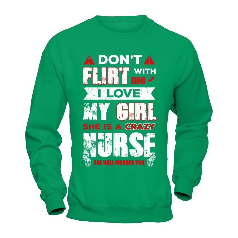 Don't Flirt With Me I Love My Girl She Is A Crazy Nurse-T-Shirt & Hoodie-