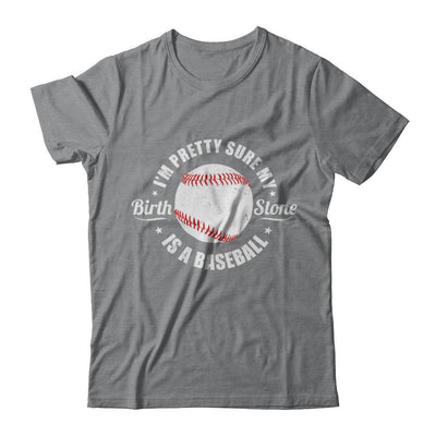 I'm Pretty Sure My Birth Stone Is A Baseball-T-Shirt & Hoodie-