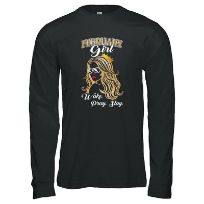February Woman Lady Girl Wake Pray Slay Birthday Gift-T-Shirt & Tank Top-Long Sleeve T-Shirt-Black