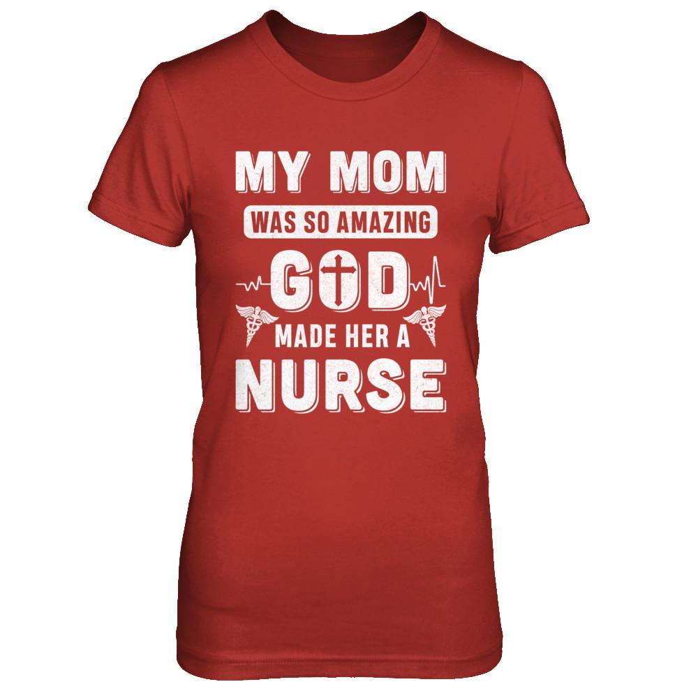 My Mom Was So Amazing God Make Her A Nurse-T-Shirt & Hoodie-Women's T-Shirt-Red