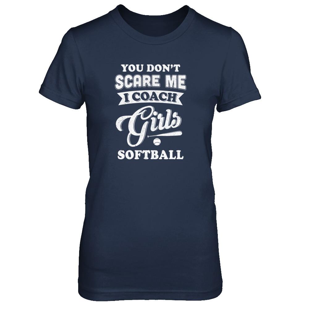 You Don't Scare Me I Coach Girls Softball-T-Shirt & Tank Top-Women's T-Shirt-Navy