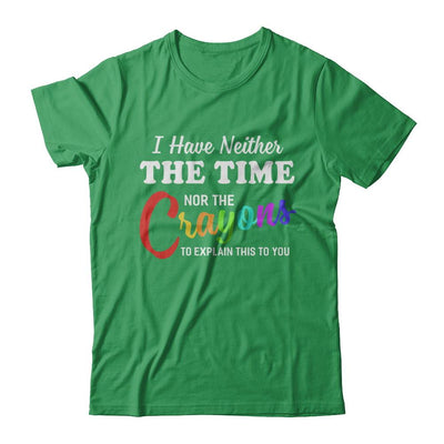 I Have Neither The Time Nor Crayons To Explain This-T-Shirt & Hoodie-Premium T-Shirt-Kelly Green