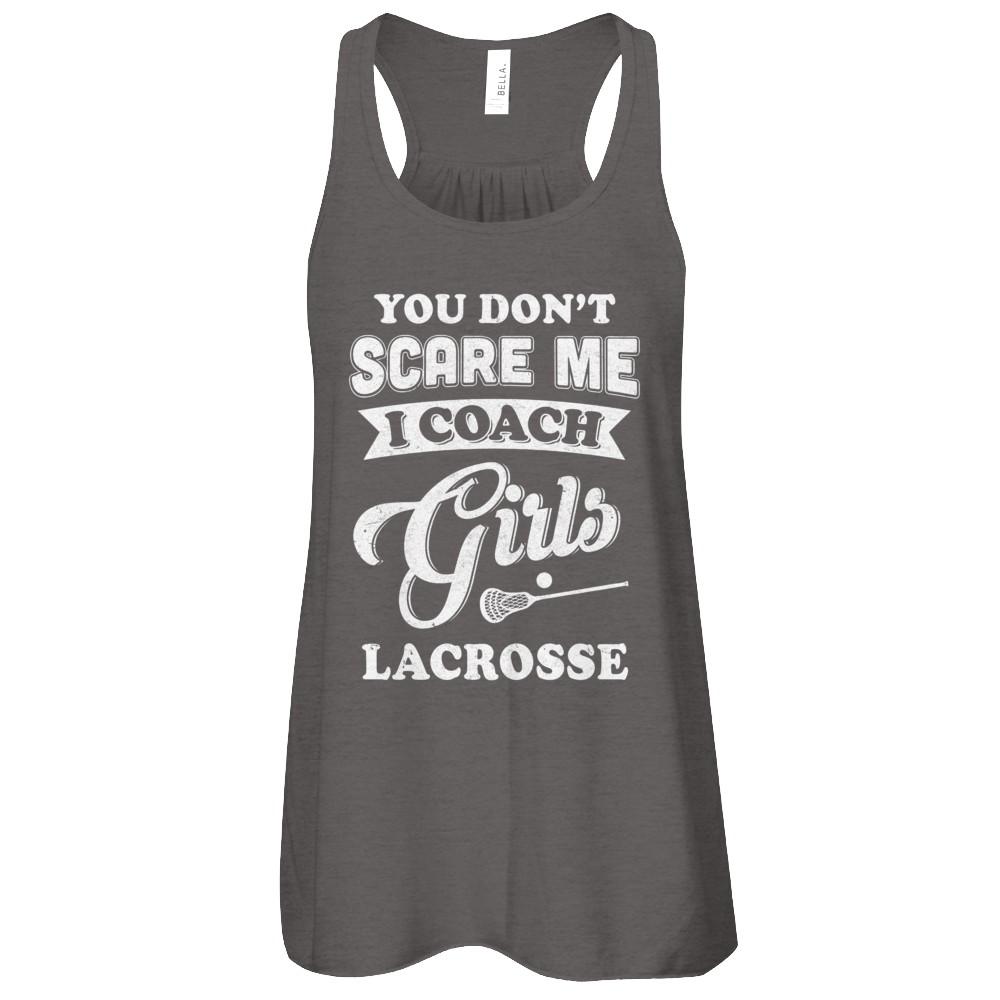 You Don't Scare Me I Coach Girls Lacrosse-T-Shirt & Tank Top-