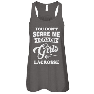 You Don't Scare Me I Coach Girls Lacrosse-T-Shirt & Tank Top-