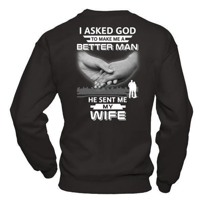 I Asked God To Make Me A Better Man He Sent Me My Wife-T-Shirt & Hoodie-Crewneck Sweatshirt-Black